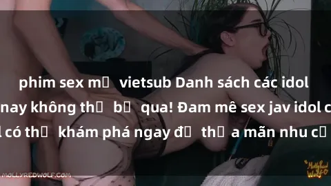 phim sex mỹ vietsub Danh sách các idol JAV hot nhất hiện nay không thể bỏ qua! Đam mê sex jav idol có thể khám phá ngay để thỏa mãn nhu cầu giải trí của mình!